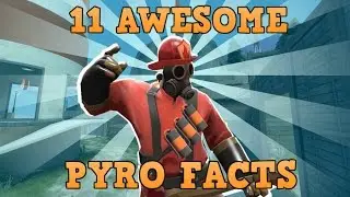 TF2: 11 Awesome Pyro Facts