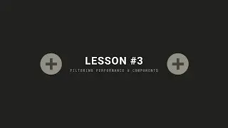 Lesson #3 - Filtering Performance & Components