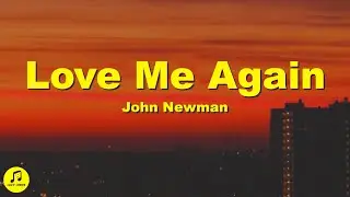 John Newman - Love Me Again (Lyrics)