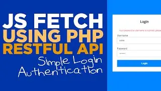 JS Fetch with PHP RESTful API, Login Authentication - #76