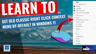 Learn to Get Older Classic Right click Context menu by default in Windows 11