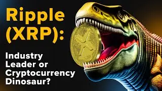 XRP Ripple: Industry Leader or Cryptocurrency Dinosaur?