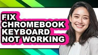 How to Fix Chromebook Keyboard Not Working - Step by Step