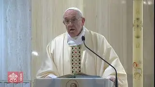 Homily, Mass at Santa Marta, 07 May 2020, Pope Francis