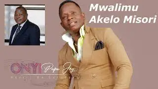 Papa Jey ][ Mwalimu Akello Misori ][ Official Audio