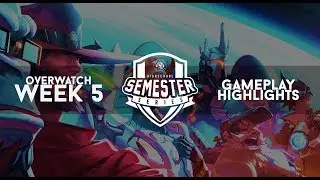 Overwatch Semester Series S18 Week 5 Highlights