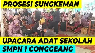 PROSESI SUNGKEMAN UPACARA ADAT PERPISAHAN SEKOLAH SMPN 1 CONGGEANG