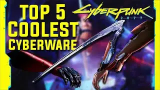 Top 5 Coolest Cyberware in Cyberpunk 2077!