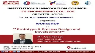 ITS Engineering College IIC Workshop: Prototype & Process Design and Development | May 13, 2024