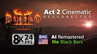 AI Remastered Act 2 Cinematic 8K 24 fps (Diablo II: Resurrected)