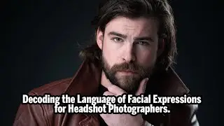 Decoding the Language of Facial Expressions for Headshot Photographers.