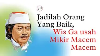 Kerja Keras Sayangi Anak, Jadilah Orang Yang Baik, Wis Ga usah Mikir Macem macem - Cak Nun