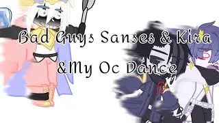 Bad Guys Sanses & Kira & My Oc Dance