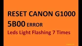 Fix Canon G1000 Error 5B00 - Leds light Flashing 7 Times
