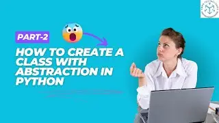 How to Create a Class with Abstraction in Python: Advanced Techniques (Part 2) | Python Training
