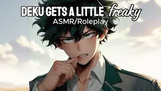 Deku gets a little 𝓯𝓻𝓮𝓪𝓴𝔂 (ASMR/Roleplay)