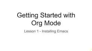 Getting Started with Org Mode - Lesson 1: Installing Emacs