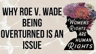 Why Roe v Wade Being Overturned is an Issue