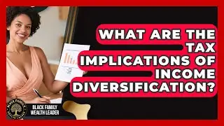 What Are The Tax Implications Of Income Diversification? - Black Family Wealth Leader
