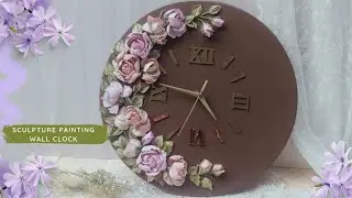 Sculpture Painting Flowers Roses Tutorial|How To Make Sculpture Painting Flowers|Diy Wall Clock easy