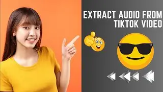 How To Easily Extract Audio From A Tiktok Video