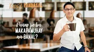 Kape't Pandasal  - Living a Holy Life