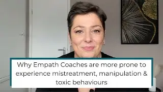 Why Empath Coaches are more prone to experience mistreatment, manipulation & toxic behaviours