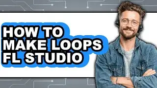 How to Make Loops Fl Studio (updated)