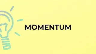 What is the meaning of the word MOMENTUM?