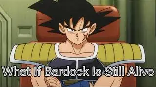 What If Bardock Is Still Alive