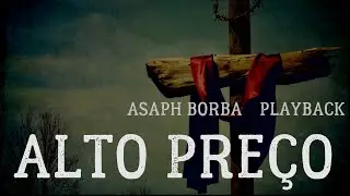 Alto Preço - Asaph Borba - Playback com Legenda