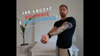 Jak łączyć siłownię z kalisteniką? [przykładowy dobór ćwiczeń]