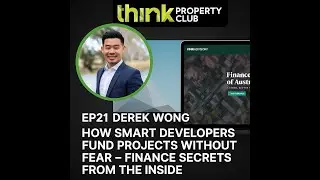 EP21 – Developer Finance Unlocked: Derek Wong’s Secrets to Getting Deals Done