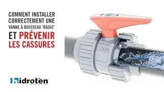 Comment installer correctement une vanne à boisseau 'Basic' et PRÉVENIR LES CASSURES