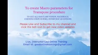 TO CREATE MACRO PARAMETERS FOR TRANSPOSE PROCEDURE: goodonlinetrainings@gmail.com/+91 99639 57366