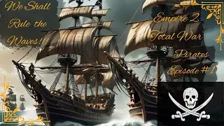 We Shall Rule The Waves!! Episode #1 Empire total war