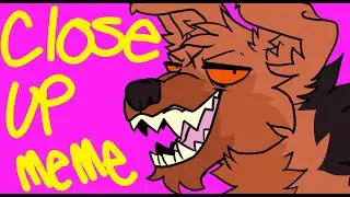 CLOSE UP meme (Thank You For 15K!!!)