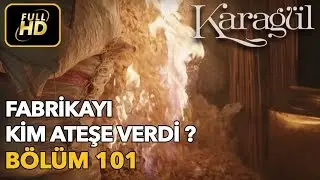 Karagül 101. Bölüm (Full HD Tek Parça)Fabrikayı Kim Ateşe Verdi