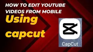 How to edit youtube videos from mobile (Using capcut) in 2023