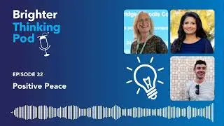 Brighter Thinking Pod – Ep 32: Positive Peace
