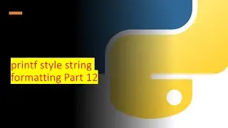 29 - printf style string formatting Part 12 | Python by examples | 