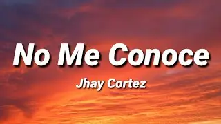 No Me Conoce | Jhay Cortez [Letra\Lyrics]
