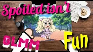 Spoiled Isn’t Fun~ Original GLMM | Gacha Galaxy