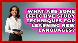 What Are Some Effective Study Techniques for Learning New Languages? | Ultimate Study Hacks