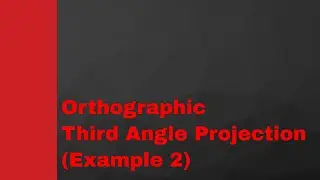 ORTHOGRAPHIC: THIRD ANGLE PROJECTION (EXAMPLE 2)