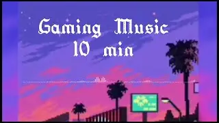 MUSIC GAMING 🎶... 10min sound for game