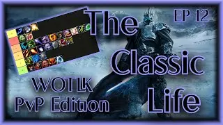WOTLK Classic PvP Episode  - Arena Tier List - Classic Life EP 12 