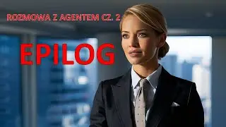 Rozmowa z agentem cz  2   Epilog