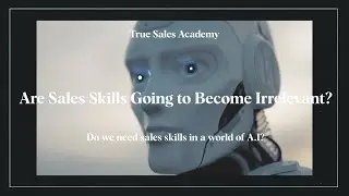 Will Sales Skills Still Be Needed In A World Of AI?