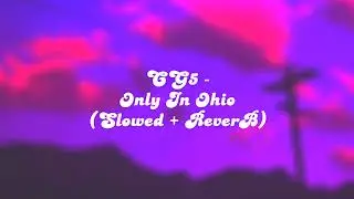 𝙲𝙶𝟻 - 𝙾𝚗𝚕𝚢 𝙸𝚗 𝙾𝚑𝚒𝚘 (𝚂𝚕𝚘𝚠𝚎𝚍 + 𝚁𝚎𝚟𝚎𝚛𝙱)